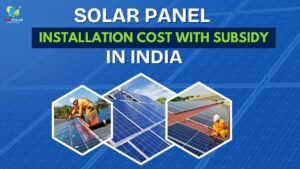 Solar Panel Installation Cost with Subsidy in India