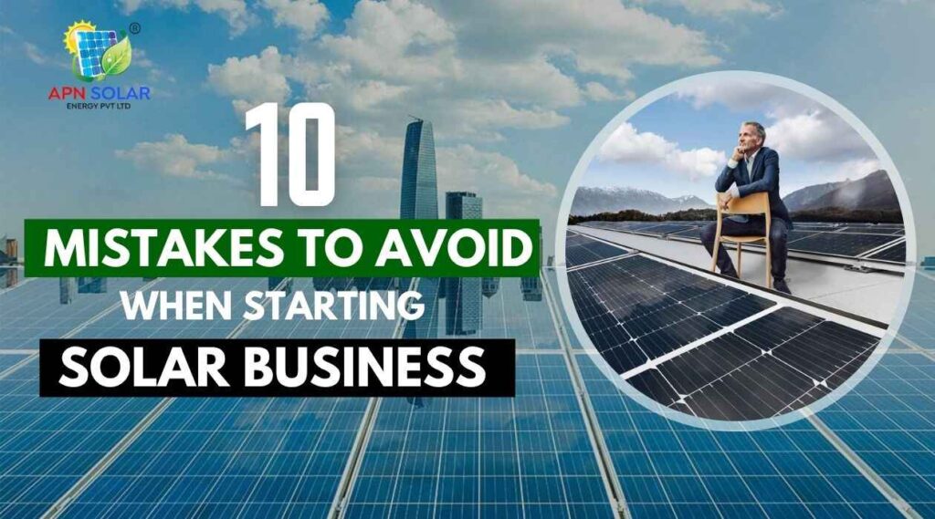 10 Mistakes to Avoid when starting Solar Business