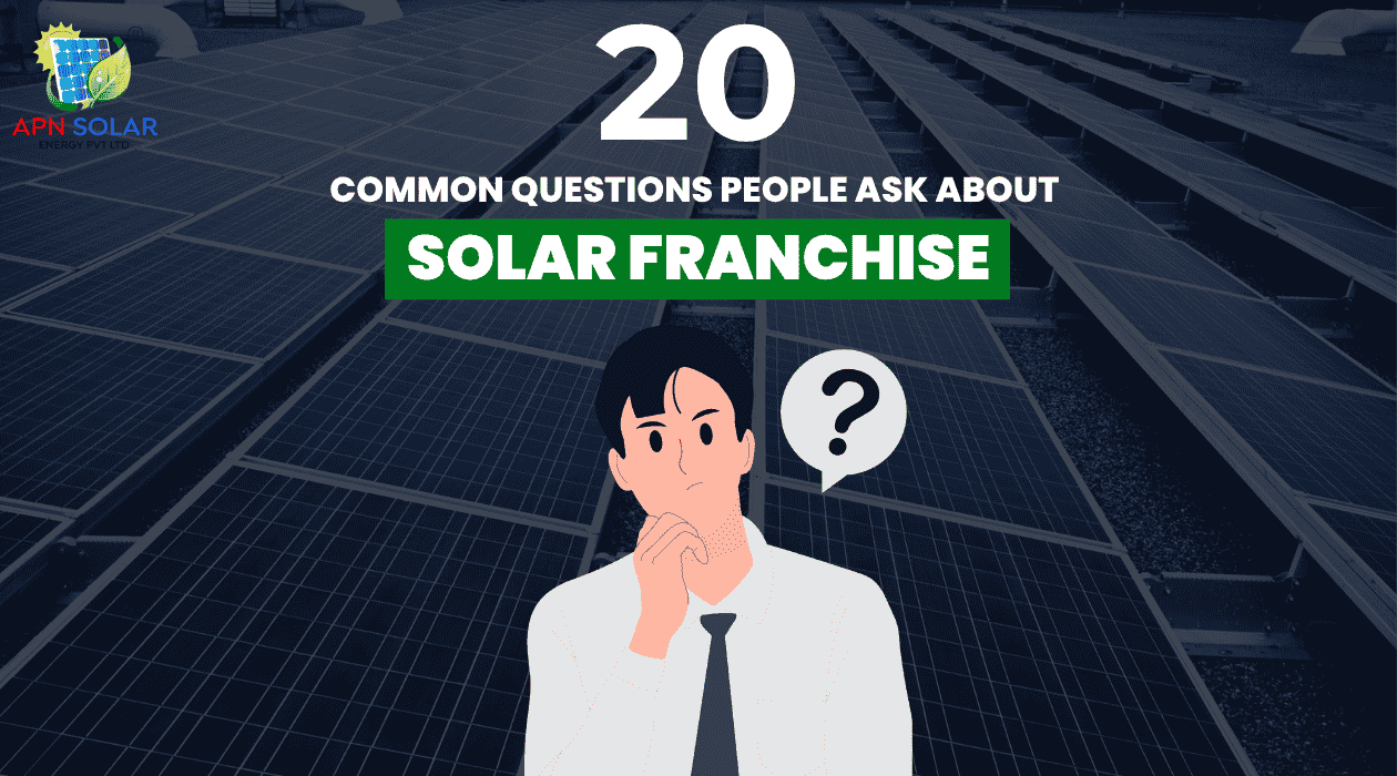 20 Questions People Ask About Solar Franchises in India