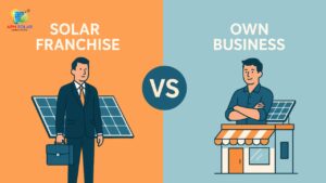 Solar Franchise vs Own Business