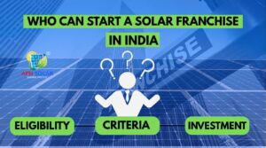 Who Can Start a Solar Franchise in India